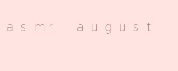 asmr august